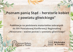 "Poznam panią Stąd - herstorie kobiet z powiatu gliwickiego"
